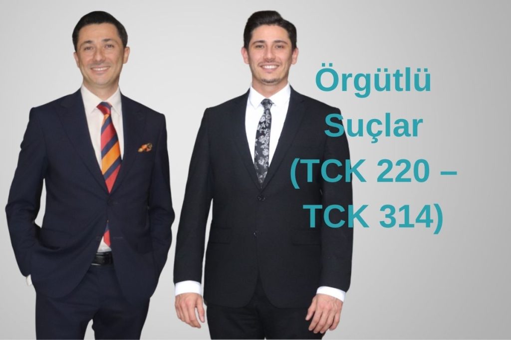 Örgütlü Suçlar (TCK 220 – TCK 314)