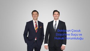 Doktorun Çocuk Düşürtme Suçu ve Hukuki Sorumluluğu