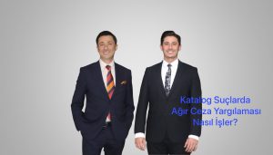 Katalog Suçlarda Ağır Ceza Yargılaması Nasıl İşler?